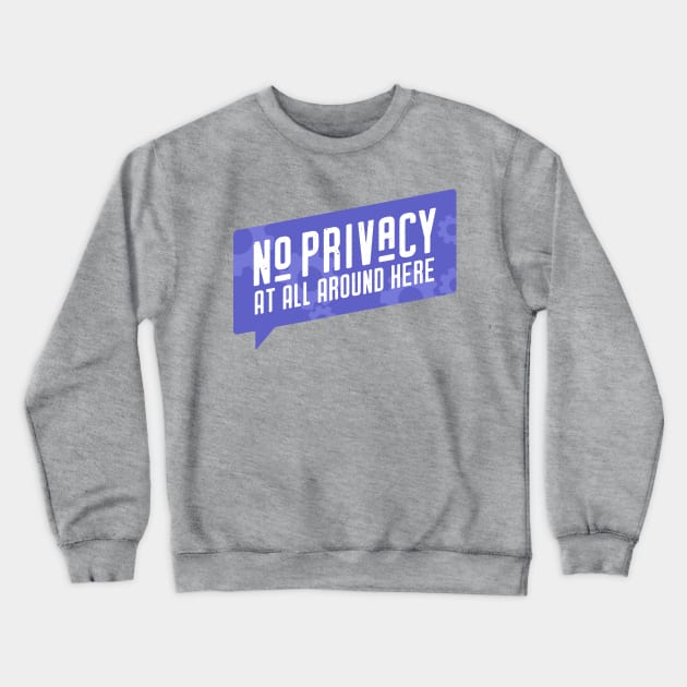 No Privacy Crewneck Sweatshirt by duckandbear
